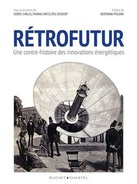 Rétrofutur : une contre-histoire des innovations énergétiques, par C. Carles, T. Ortiz et E. Dussert